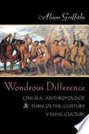 Wondrous difference : cinema, anthropology, and turn-of-the-century visual culture /