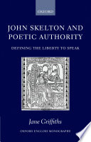John Skelton and poetic authority : defining the liberty to speak /