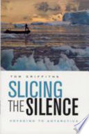 Slicing the silence : voyaging to Antarctica /