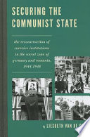 Securing the communist state : the reconstruction of coercive institutions in the Soviet zone of Germany and Romania, 1944-1948 /