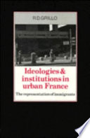 Ideologies and institutions in urban France : the representation of immigrants /