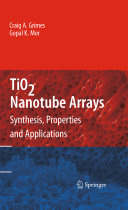 TiO2 nanotube arrays : synthesis, properties, and applications /
