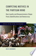 Competing motives in the partisan mind : how loyalty and responsiveness shape party identification and democracy /