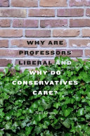 Why are professors liberal and why do conservatives care? /