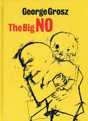 George Grosz : the big no : drawings from two portfolios, Ecce homo and Hintergrund /