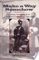 Make a way somehow : African-American life in a northern community, 1790-1965 /