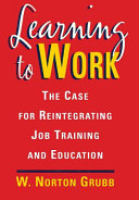 Learning to work : the case for reintegrating job training and education /