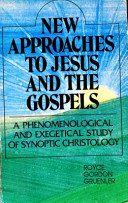 New approaches to Jesus and the Gospels : a phenomenological and exegetical study of synoptic Christology /