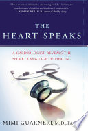 The heart speaks : a cardiologist reveals the secret language of healing /