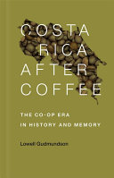 Costa Rica after coffee : the co-op era in history and memory /