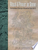 Ritual & power in stone : the performance of rulership in Mesoamerican Izapan style art /