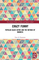 Crazy funny : popular black satire and the method of madness /