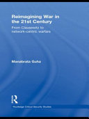 Reimagining war in the 21st century : from Clausewitz to network-centric warfare /