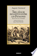 Tres años de esclavitud entre los Patagones : relato de mi cautiverio /
