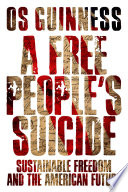 A free people's suicide : sustainable freedom and the American future /