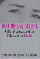 Declining to decline : cultural combat and the politics of the midlife /