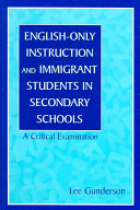 English-only instruction and immigrant students in secondary schools : a critical examination /
