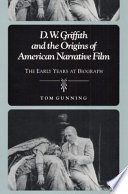 D.W. Griffith and the origins of American narrative film : the early years at Biograph /