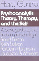 Psychoanalytic theory, therapy, and the self : a basic guide to human personality in Freud, Erikson, Klein, Sullivan, Fairbairn, Hartmann, Jacobson, and Winnicott /