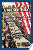 Chicago transformed : World War I and the Windy City /