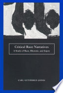 Critical race narratives : a study of race, rhetoric, and injury /
