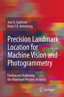 Precision landmark location for machine vision and photogrammetry : finding and achieving the maximum possible accuracy /