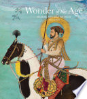Wonder of the age : master painters of India, 1100-1900 /