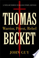 Thomas Becket : warrior, priest, rebel : a nine-hundered-year-old story retold /