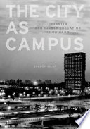 The city as campus : urbanism and higher education in Chicago /