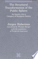 The structural transformation of the public sphere : an inquiry into a category of bourgeois society /