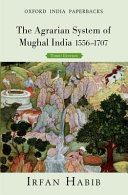 The agrarian system of Mughal India, 1556-1707 /