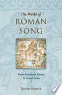 The world of Roman song : from ritualized speech to social order /