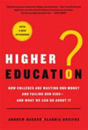 Higher education? : how colleges are wasting our money and failing our kids--and what we can do about it /