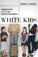 White kids : growing up with privilege in a racially divided America /