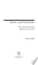 Crisis and crossfire : the United States and the Middle East since 1945 /