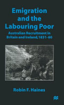 Emigration and the labouring poor : Australian recruitment in Britain and Ireland, 1831-60 /