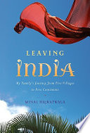 Leaving India : my family's journey from five villages to five continents /