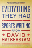 Everything they had : sports writing from David Halberstam /