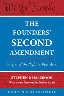 The founders' Second Amendment : origins of the right to bear arms /