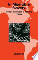 In miserable slavery : Thomas Thistlewood in Jamaica, 1750-86 /