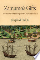 Zamumo's gifts : Indian-European exchange in the colonial Southeast /