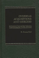 Overseas acquisitions and mergers : combining for profits abroad /