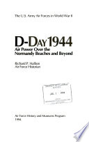 The U.S. Army Air Forces in World War II : D-Day 1944, air power over the Normandy beaches and beyond /