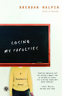 Losing my faculties : a teacher's story /