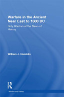 Warfare in the ancient Near East to 1600 BC : holy warriors at the dawn of history /