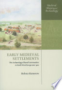 Early medieval settlements : the archaeology of rural communities in Northwest Europe, 400-900 /