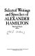 Selected writings and speeches of Alexander Hamilton /