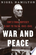 War and peace : FDR's final odyssey, D-Day to Yalta, 1943-1945 /
