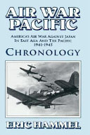 Air war Pacific : America's air war against Japan in East Asia and the Pacific, 1941-1945 : chronology /