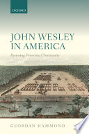 John Wesley in America : restoring primitive Christianity /